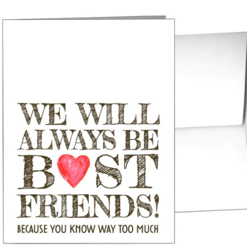 We Will Always Be Best Friends! Because You Know Way Too Much - Card