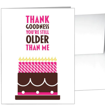 Thank Goodness You're Still Older Than Me - Card