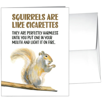 Squirrels Are Like Cigarettes - Card