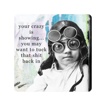 High Cotton Gifts Coaster Your Crazy Is Showing